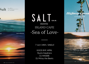 「SALT meets ISLAND CAFE -Sea of Love-」収録の4作が、7インチ・ヴァイナルシングルとして本日から予約販売スタート！